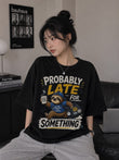 Siyah Probably Late For Somethıng Baskılı T-Shirt