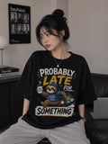 Siyah Probably Late For Somethıng Baskılı T-Shirt